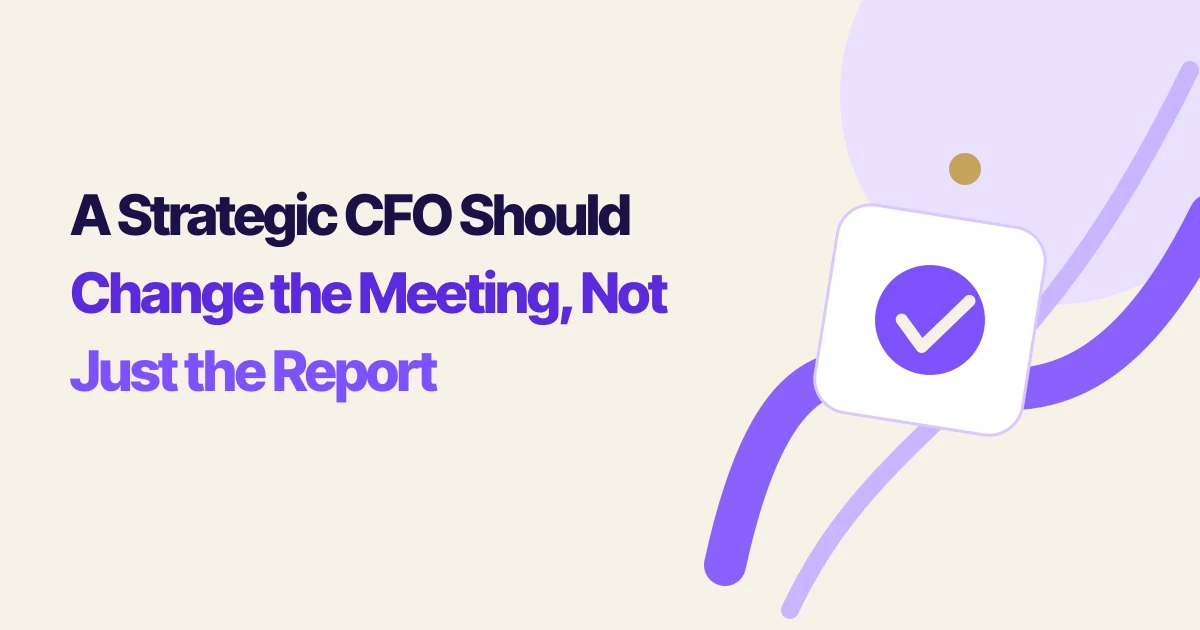 A Strategic CFO Should Change the Meeting, Not Just the Report
