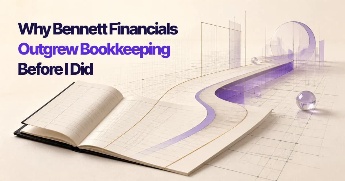 Why Bennett Financials Outgrew Bookkeeping Before I Did