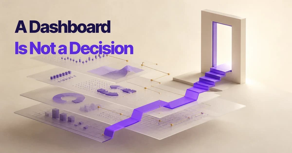 A Dashboard Is Not a Decision