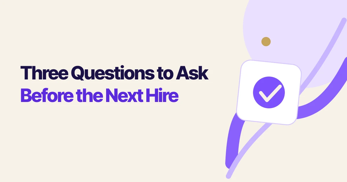 Three Questions to Ask Before the Next Hire