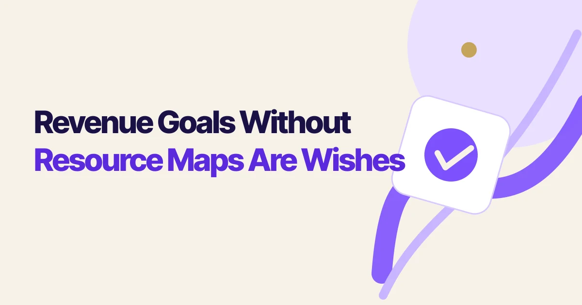 Revenue Goals Without Resource Maps Are Wishes