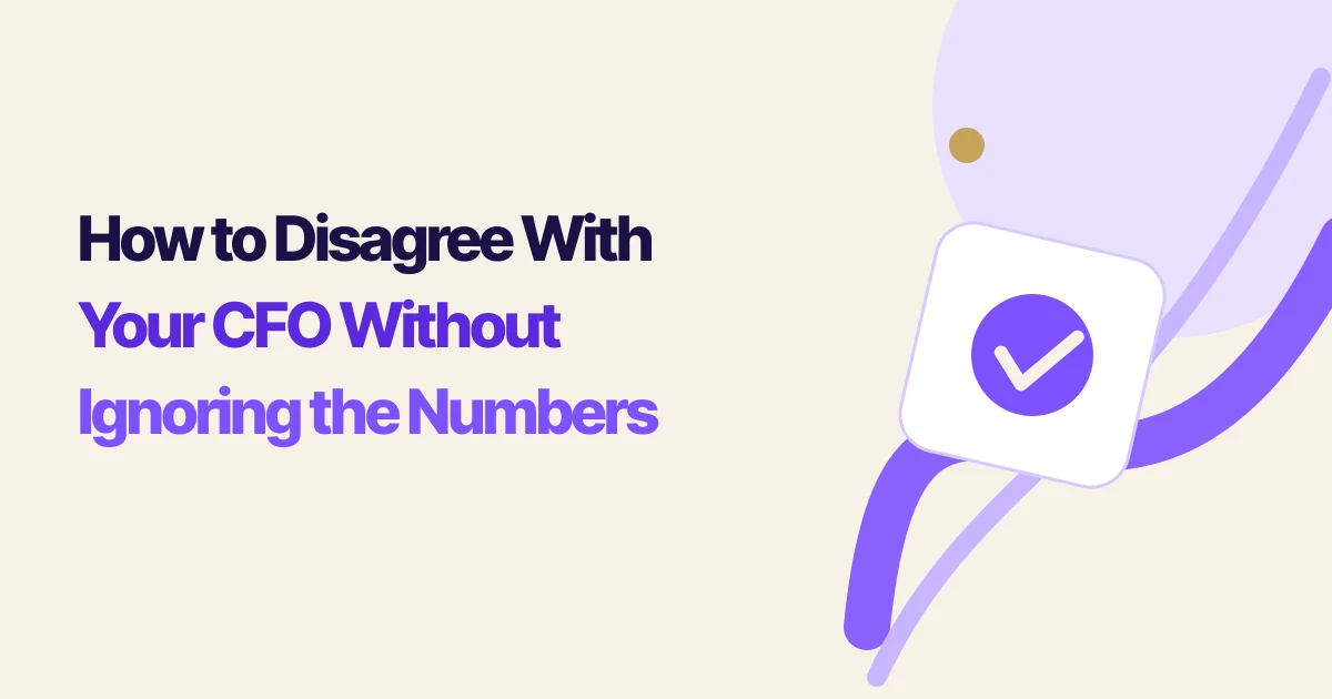 How to Disagree With Your CFO Without Ignoring the Numbers
