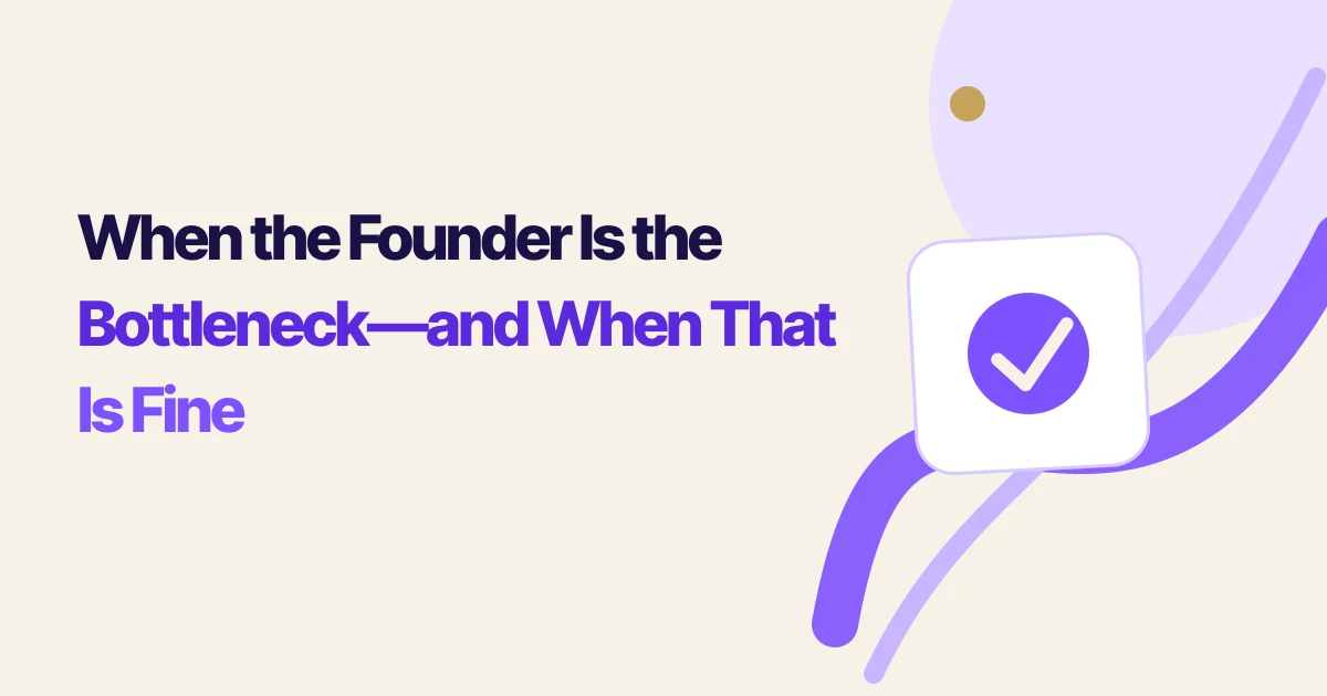 When the Founder Is the Bottleneck—and When That Is Fine