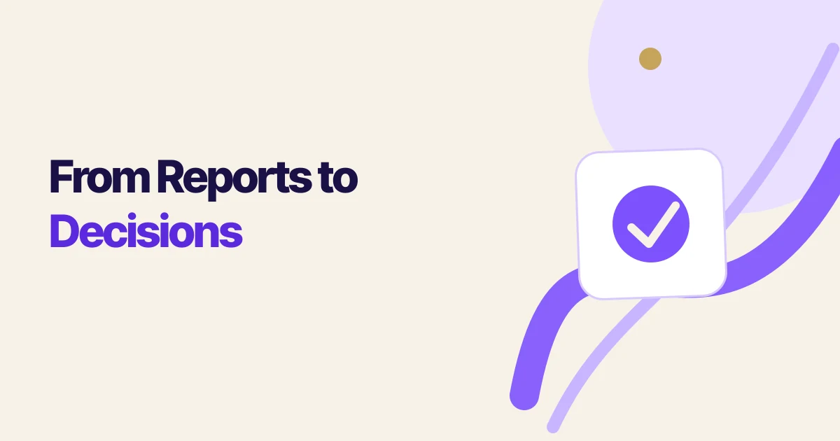From Reports to Decisions