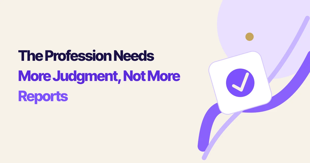 The Profession Needs More Judgment, Not More Reports