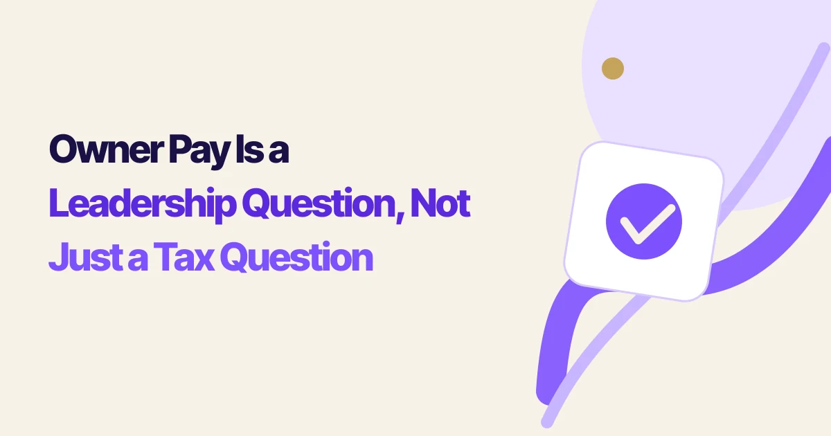 Owner Pay Is a Leadership Question, Not Just a Tax Question