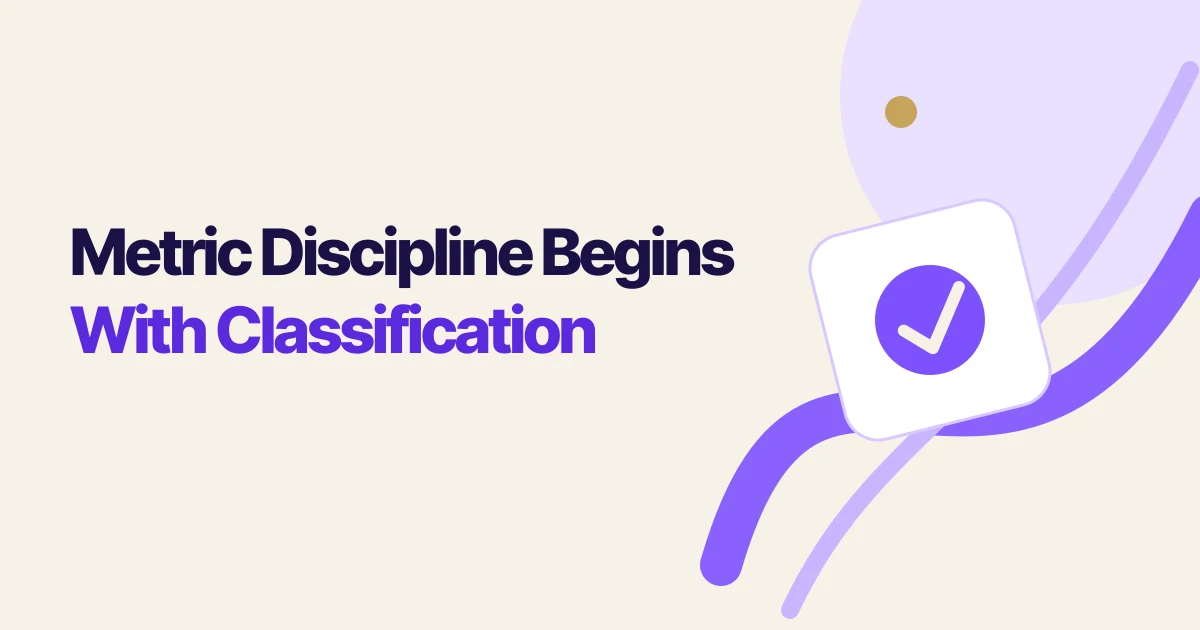 Metric Discipline Begins With Classification