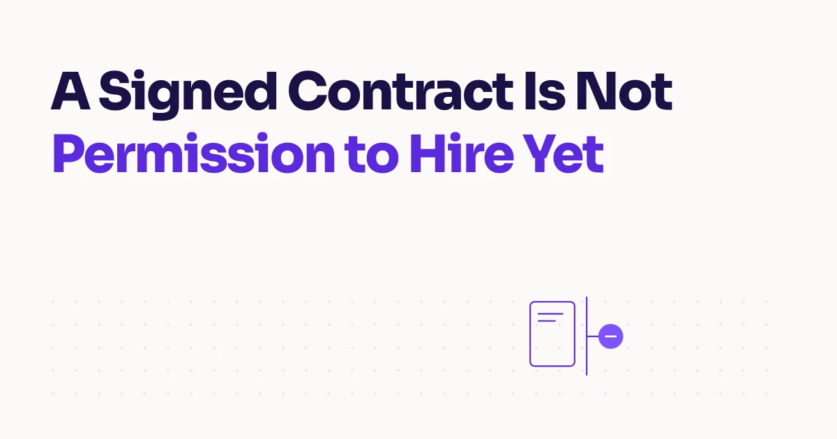 A Signed Contract Is Not Permission to Hire Yet