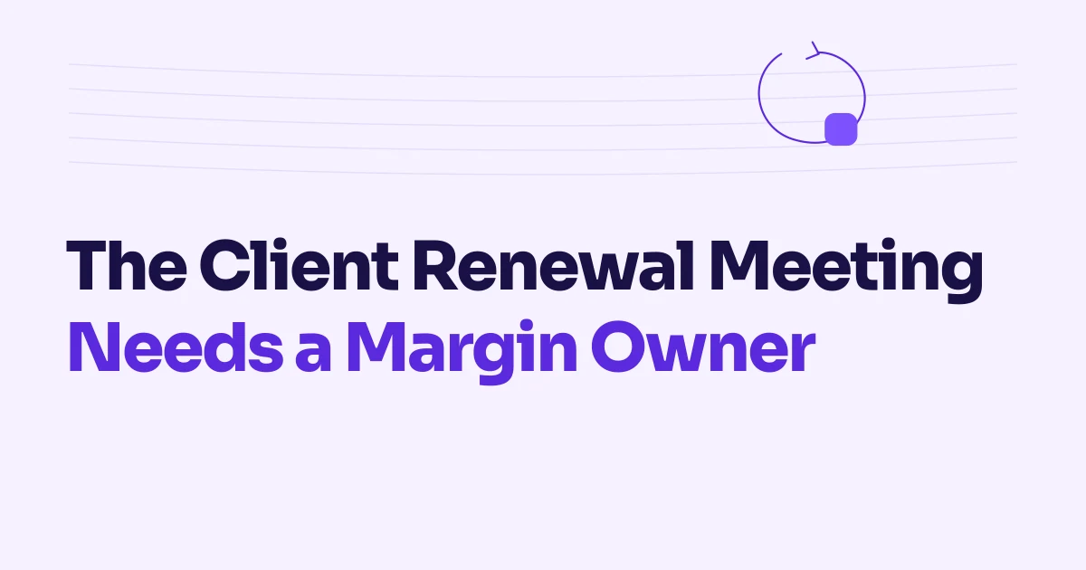 The Client Renewal Meeting Needs a Margin Owner