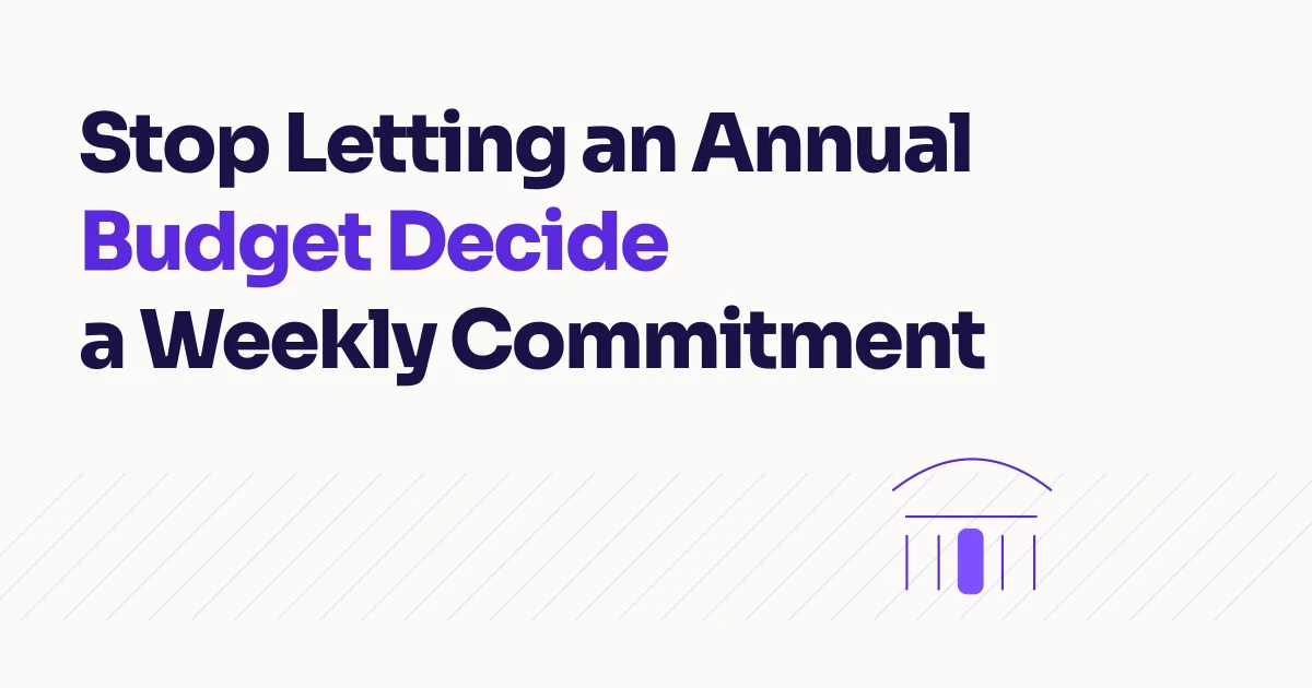 Stop Letting an Annual Budget Decide a Weekly Commitment
