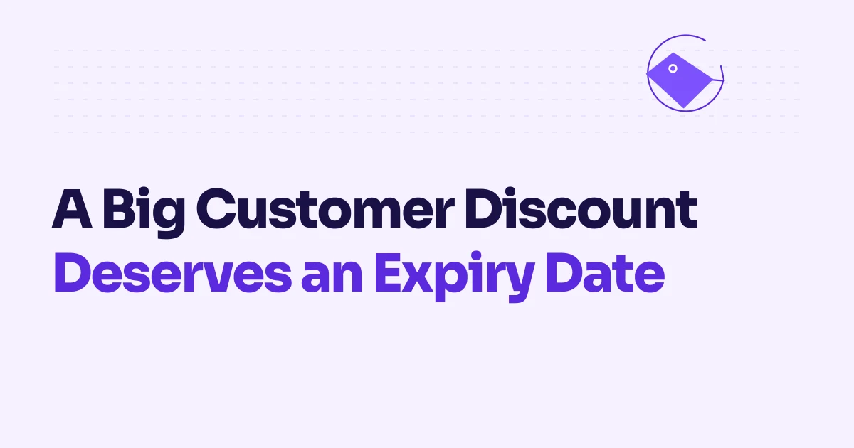 A Big Customer Discount Deserves an Expiry Date