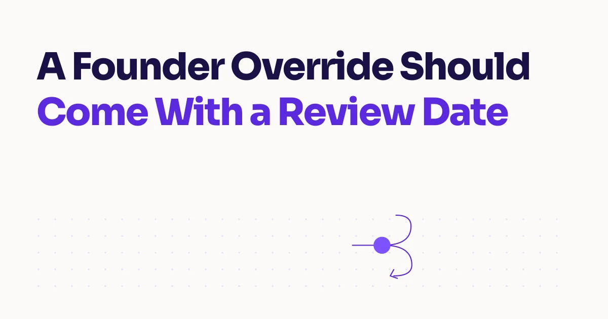 A Founder Override Should Come With a Review Date